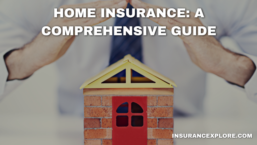 Home Insurance: A Comprehensive Guide