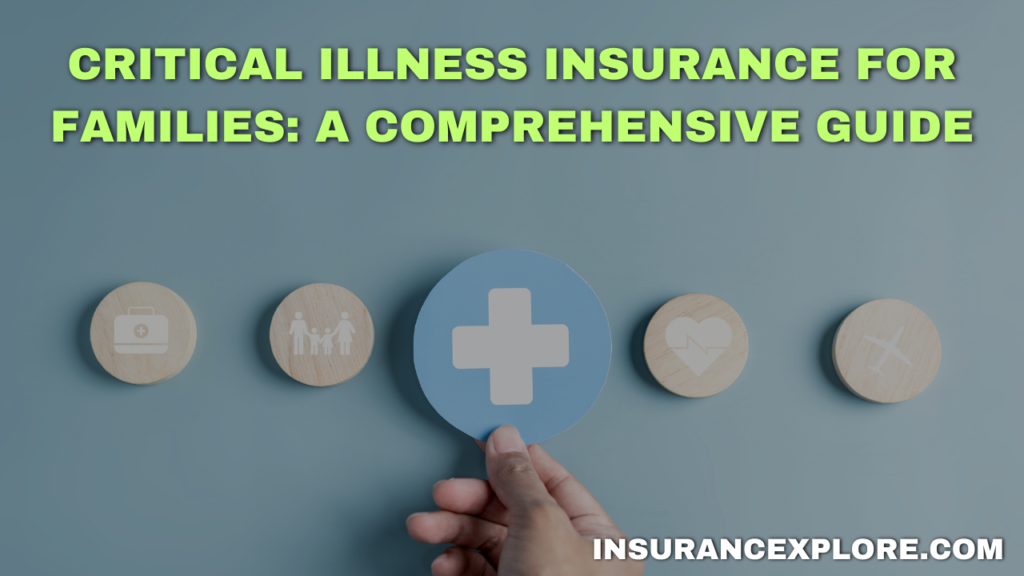 Critical Illness Insurance for Families: A Comprehensive Guide