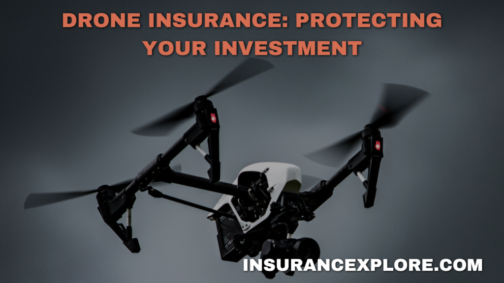 Drone Insurance: Protecting Your Investment