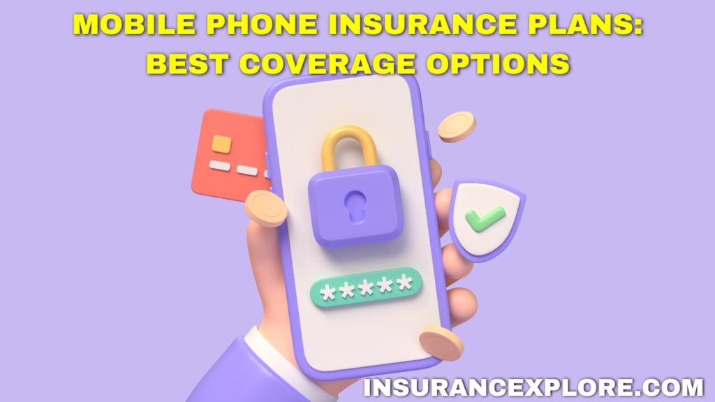 Mobile Phone Insurance Plans: Best Coverage Options