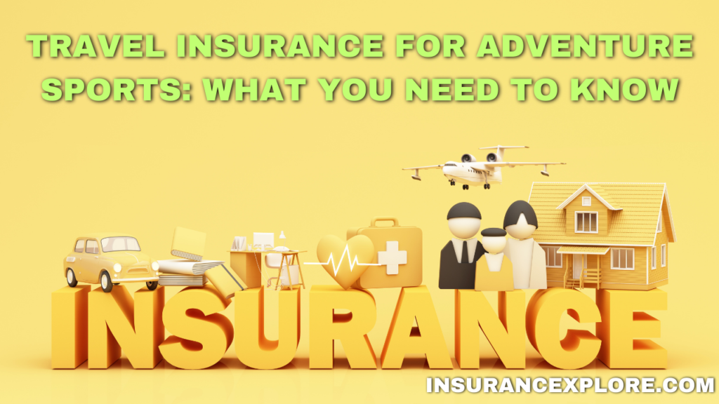 Travel Insurance for Adventure Sports: What You Need to Know